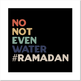 No Not Even Water Ramadan Posters and Art